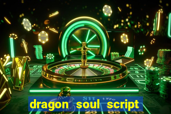 dragon soul script no key